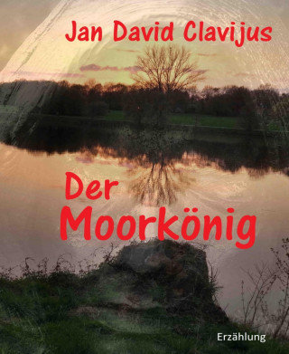 Jan David Clavijus: Der Moorkönig