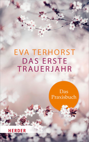 Eva Terhorst: Das erste Trauerjahr - das Praxisbuch