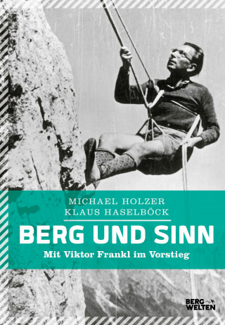Michael Holzer, Klaus Haselböck: Berg und Sinn – Im Nachstieg von Viktor Frankl