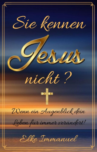 Elke Immanuel: Sie kennen Jesus nicht?