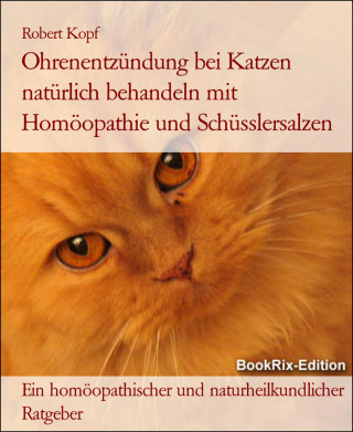Robert Kopf: Ohrenentzündung bei Katzen natürlich behandeln mit Homöopathie und Schüsslersalzen