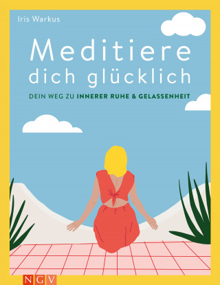 Iris Warkus: Meditiere dich glücklich