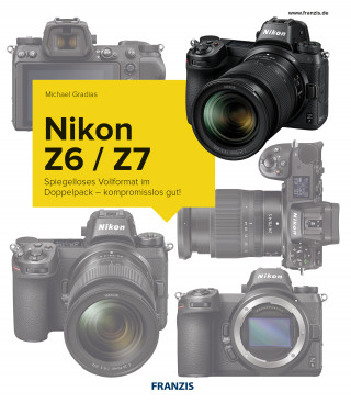 Michael Gradias: Kamerabuch Nikon Z7/Z6