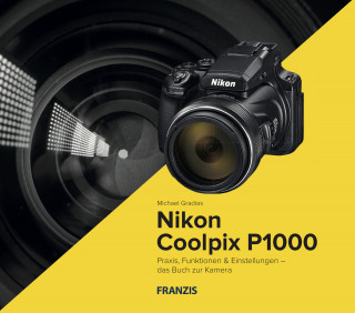 Michael Gradias: Kamerabuch Nikon Coolpix P1000