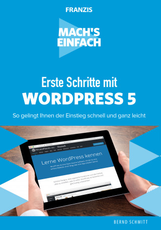 Bernd Schmitt: Mach's einfach: Erste Schritte mit WordPress 5