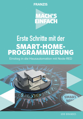 Udo Brandes: Mach's einfach: Erste Schritte mit der Smart-Home-Programmierung