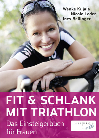 Wenke Kujala, Nicole Leder, Ines Bellinger: Fit & schlank mit Triathlon