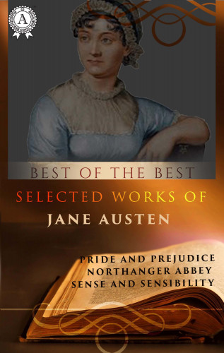 Jane Austen: Selected Works of Jane Austen (Best of the Best)