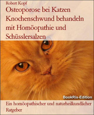 Robert Kopf: Osteoporose bei Katzen Knochenschwund behandeln mit Homöopathie und Schüsslersalzen