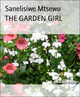 Sanelisiwe Mtsewu: THE GARDEN GIRL