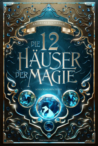 Andreas Suchanek: Die 12 Häuser der Magie - Schicksalswächter