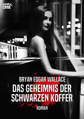 Bryan Edgar Wallace: DAS GEHEIMNIS DER SCHWARZEN KOFFER