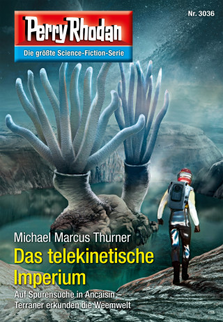 Michael Marcus Thurner: Perry Rhodan 3036: Das telekinetische Imperium
