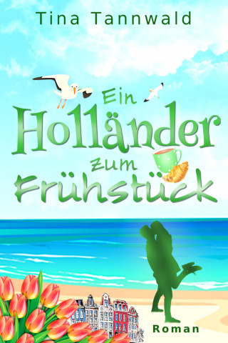 Tina Tannwald: Ein Holländer zum Frühstück