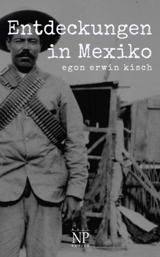 Egon Erwin Kisch: Entdeckungen in Mexiko