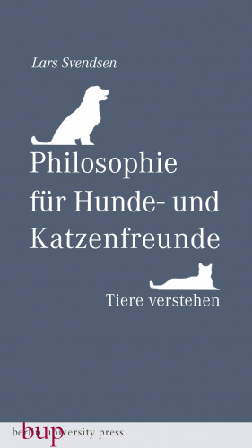 Lars Fredrik Händler Svendsen: Philosophie für Hunde- und Katzenfreunde