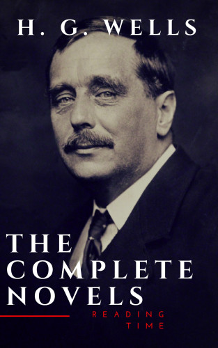 H. G. Wells, Reading Time: H. G. Wells : The Complete Novels (The Time Machine, The Island of Doctor Moreau,Invisible Man...)