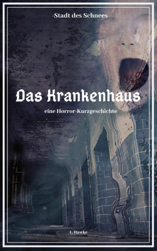 L. Hawke: Die Stadt des Schnees - Das Krankenhaus