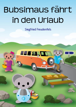 Siegfried Freudenfels: Bubsimaus fährt in den Urlaub