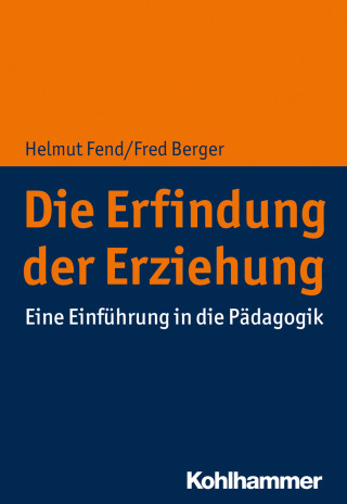 Helmut Fend, Fred Berger: Die Erfindung der Erziehung