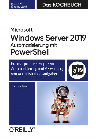 Thomas Lee: Microsoft Windows Server 2019 Automatisierung mit PowerShell – Das Kochbuch