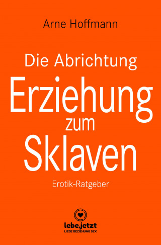 Arne Hoffmann: Die Abrichtung & Erziehung zum Sklaven | Erotischer Ratgeber