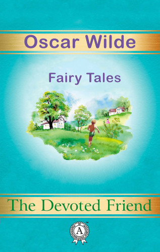 Oscar Wilde: The Devoted Friend. Fairy Tales