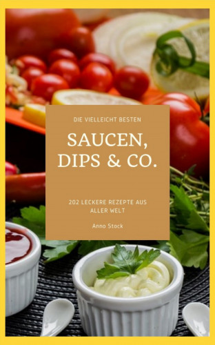 Anno Stock: Die vielleicht besten Saucen, Dips & Co.