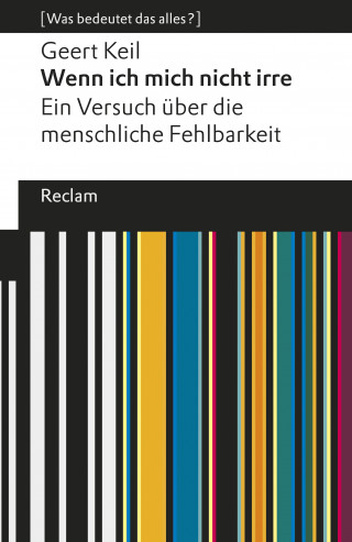 Geert Keil: Wenn ich mich nicht irre. Ein Versuch über die menschliche Fehlbarkeit