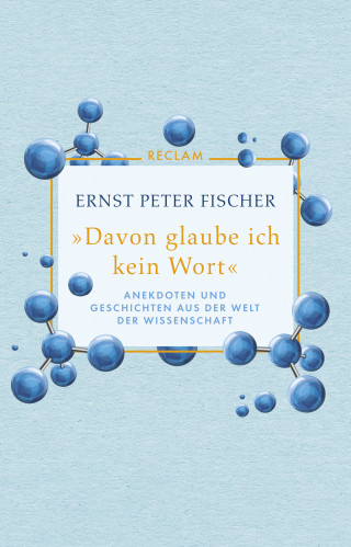Ernst Peter Fischer: "Davon glaube ich kein Wort". Anekdoten und Geschichten aus der Welt der Wissenschaft