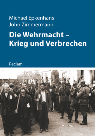 Michael Epkenhans, John Zimmermann: Die Wehrmacht – Krieg und Verbrechen
