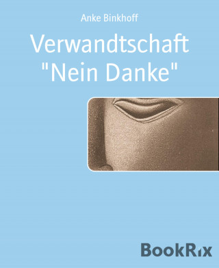 Anke Binkhoff: Verwandtschaft "Nein Danke"