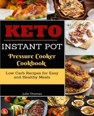 Julie Thomas: Keto Instant Pot Pressure Cooker Cookbook
