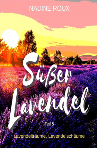 Nadine Roux: Süßer Lavendel - Lavendelträume, Lavendelschäume