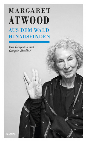 Margaret Atwood, Caspar Shaller: Aus dem Wald hinausfinden