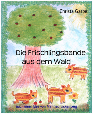 Christa Garbe: Die Frischlingsbande aus dem Wald