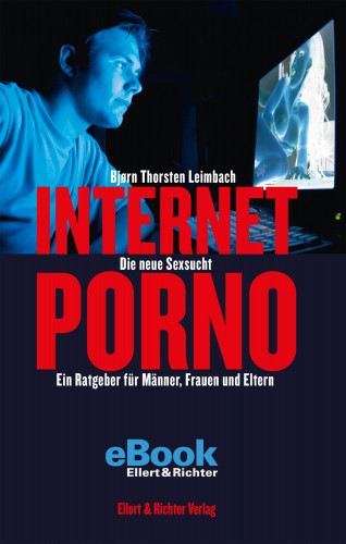 Bjørn Thorsten Leimbach: Internet-Porno - Die neue Sexsucht