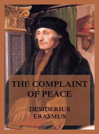 Desiderius Erasmus: The Complaint of Peace