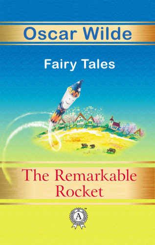 Oscar Wilde: The Remarkable Rocket Fairy Tales