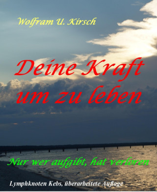 Wolfram U. Kirsch: Deine Kraft, um zu leben