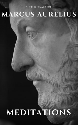 Marcus Aurelius, A to Z Classics: Meditations