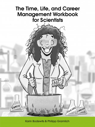 Karin Bodewits, Philipp Gramlich: The Time, Life, and Career Management Workbook for Scientists