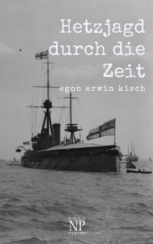Egon Erwin Kisch: Hetzjagd durch die Zeit