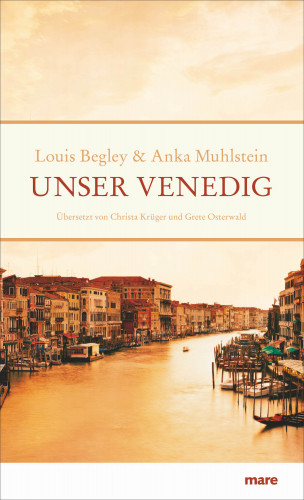 Louis Begley, Anka Muhlstein: Unser Venedig