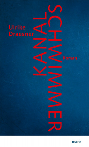 Ulrike Draesner: Kanalschwimmer