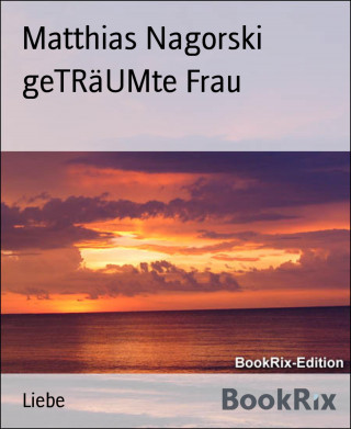 Matthias Nagorski: geTRäUMte Frau