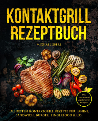 Michael Eberl: Kontaktgrill Rezeptbuch