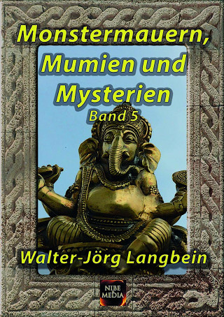 Walter-Jörg Langbein: Monstermauern, Mumien und Mysterien Band 5