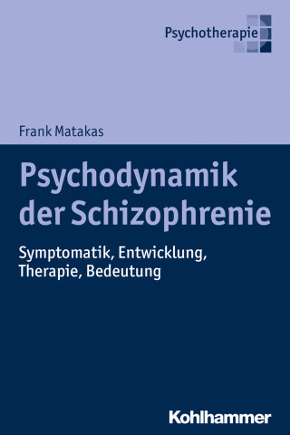 Frank Matakas: Psychodynamik der Schizophrenie