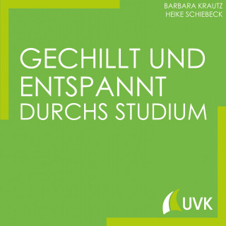 Barbara Krautz, Heike Schiebeck: Gechillt und entspannt durchs Studium